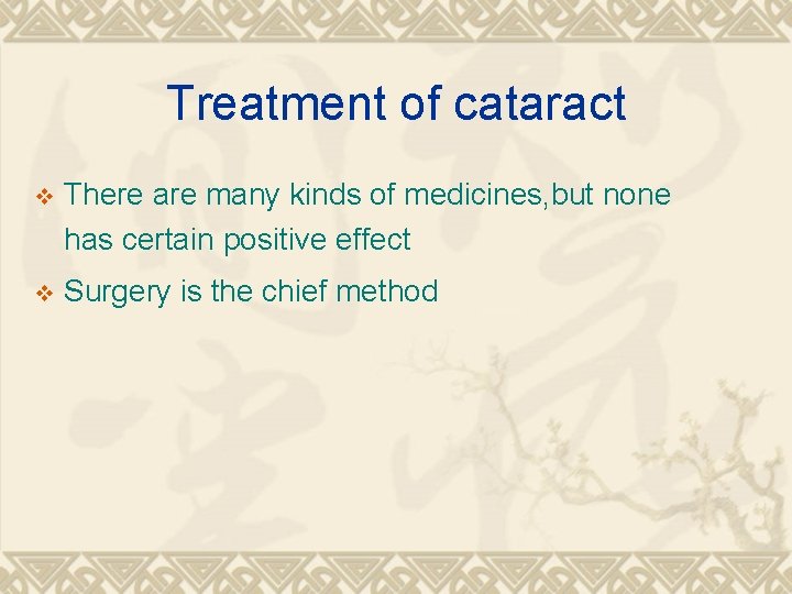 Treatment of cataract v There are many kinds of medicines, but none has certain Treatment of cataract v There are many kinds of medicines, but none has certain