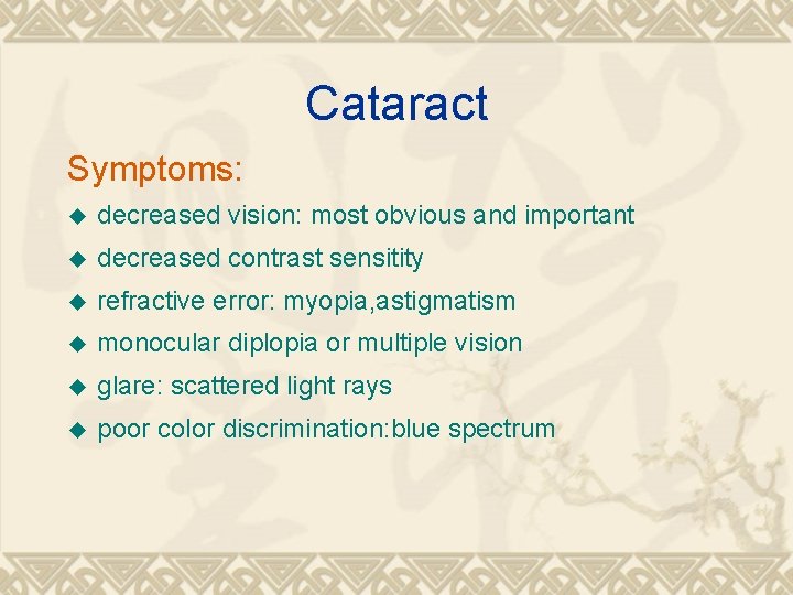 Cataract Symptoms: u decreased vision: most obvious and important u decreased contrast sensitity u Cataract Symptoms: u decreased vision: most obvious and important u decreased contrast sensitity u