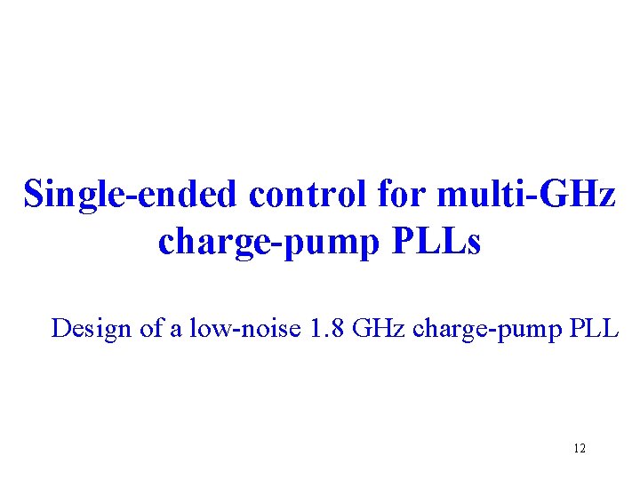 Single-ended control for multi-GHz charge-pump PLLs Design of a low-noise 1. 8 GHz charge-pump