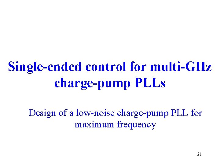 Single-ended control for multi-GHz charge-pump PLLs Design of a low-noise charge-pump PLL for maximum