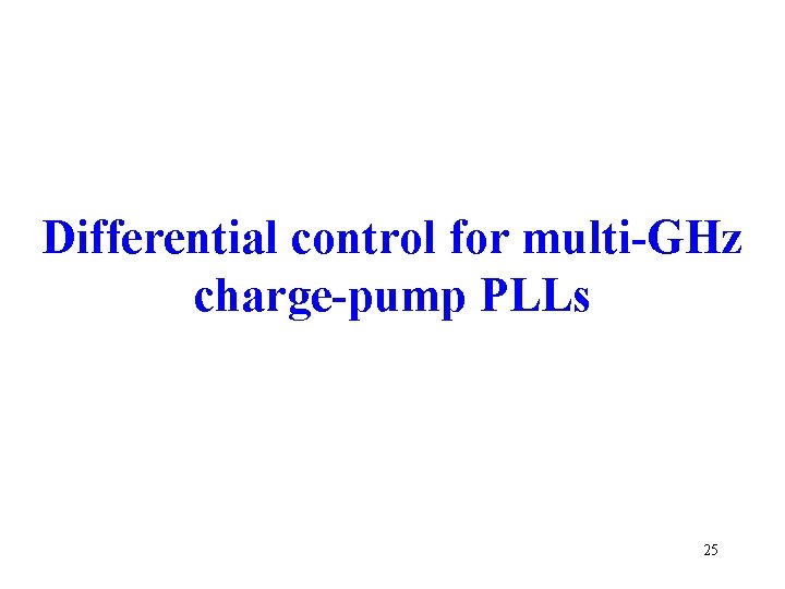 Differential control for multi-GHz charge-pump PLLs 25 