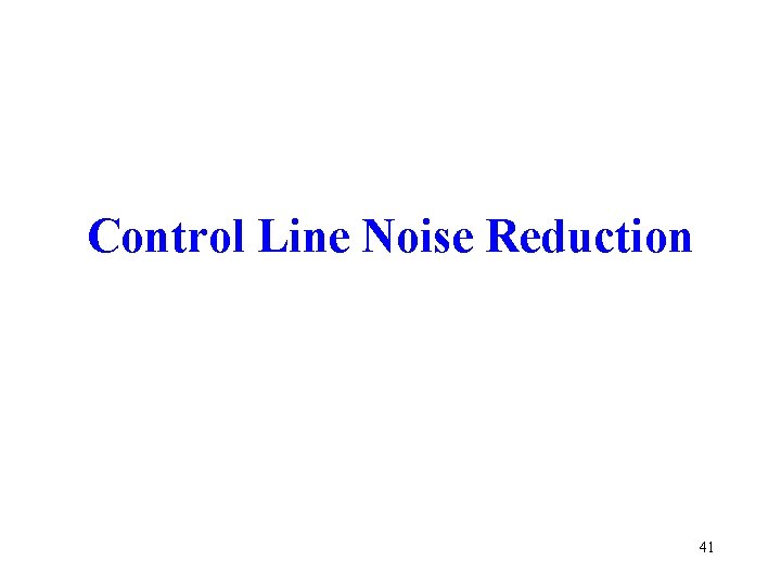 Control Line Noise Reduction 41 