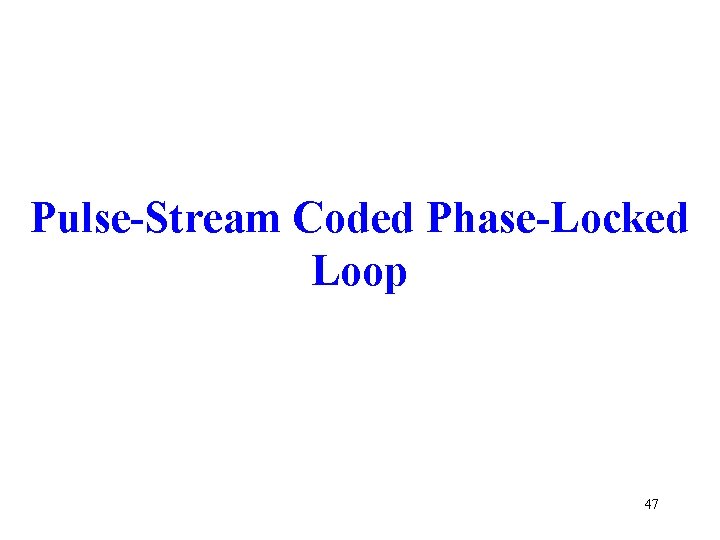 Pulse-Stream Coded Phase-Locked Loop 47 
