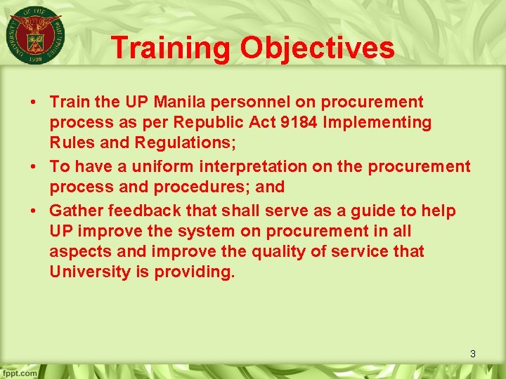 Training Objectives • Train the UP Manila personnel on procurement process as per Republic