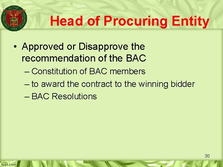 Head of Procuring Entity • Approved or Disapprove the recommendation of the BAC –