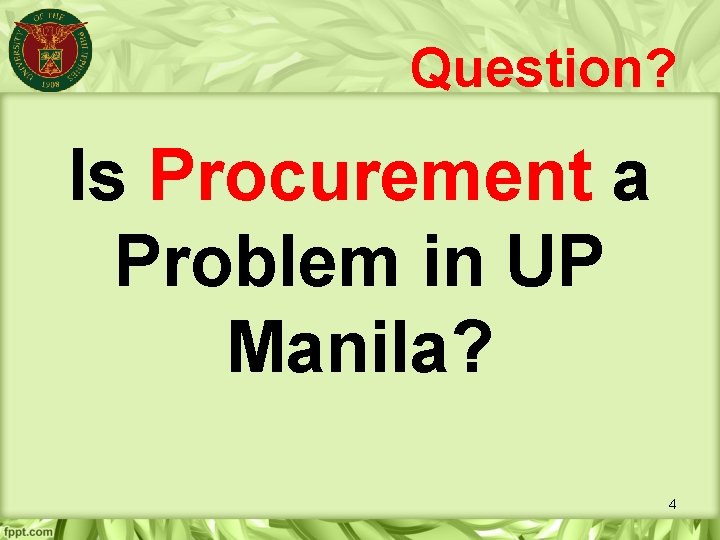 Question? Is Procurement a Problem in UP Manila? 4 