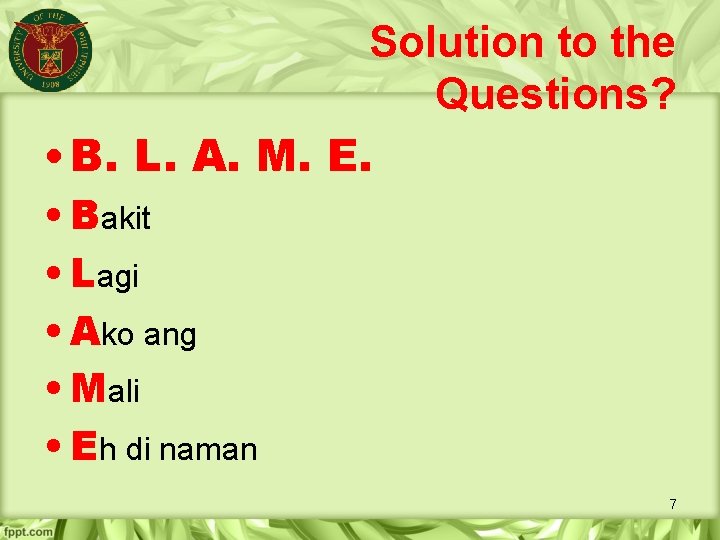 Solution to the Questions? • B. L. A. M. E. • Bakit • Lagi