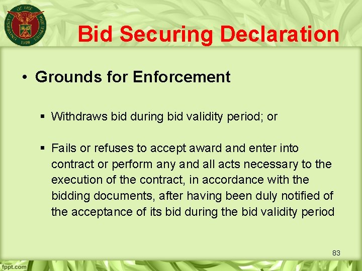 Bid Securing Declaration • Grounds for Enforcement § Withdraws bid during bid validity period;