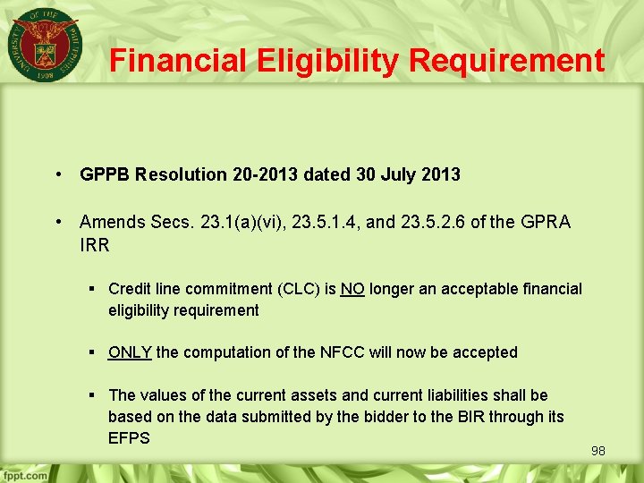 Financial Eligibility Requirement • GPPB Resolution 20 -2013 dated 30 July 2013 • Amends