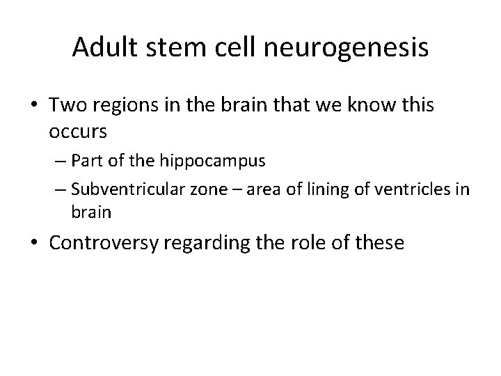 Adult stem cell neurogenesis • Two regions in the brain that we know this