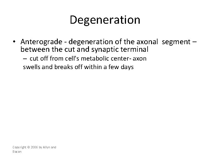 Degeneration • Anterograde - degeneration of the axonal segment – between the cut and