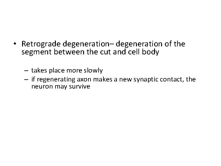  • Retrograde degeneration– degeneration of the segment between the cut and cell body