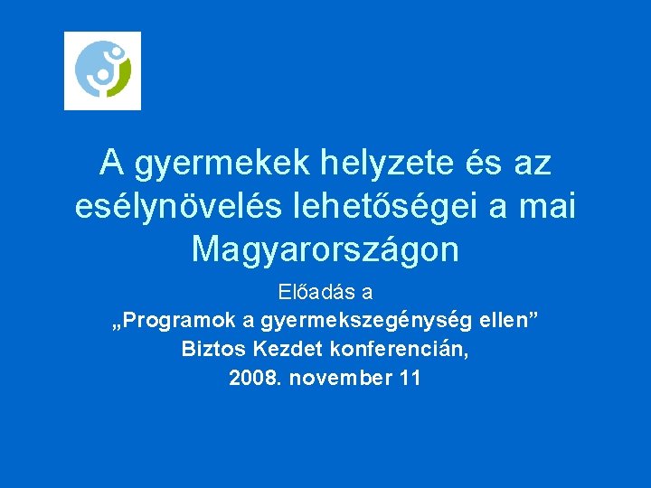 A gyermekek helyzete és az esélynövelés lehetőségei a mai Magyarországon Előadás a „Programok a