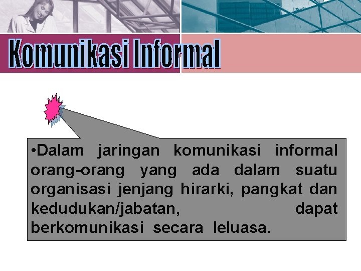  • Dalam jaringan komunikasi informal orang-orang yang ada dalam suatu organisasi jenjang hirarki,