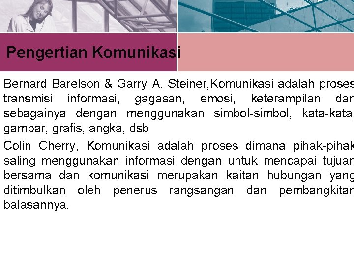 Pengertian Komunikasi Bernard Barelson & Garry A. Steiner, Komunikasi adalah proses transmisi informasi, gagasan,