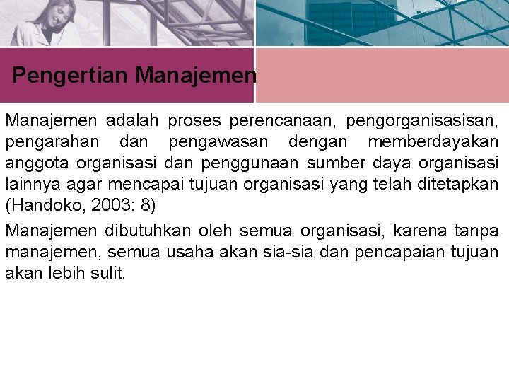 Pengertian Manajemen adalah proses perencanaan, pengorganisasisan, pengarahan dan pengawasan dengan memberdayakan anggota organisasi dan