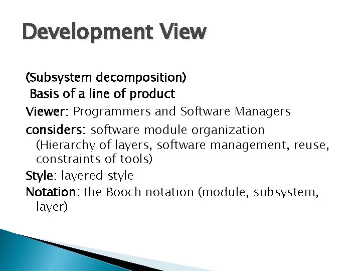 Development View (Subsystem decomposition) Basis of a line of product Viewer: Programmers and Software Development View (Subsystem decomposition) Basis of a line of product Viewer: Programmers and Software