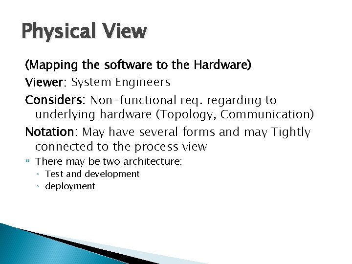 Physical View (Mapping the software to the Hardware) Viewer: System Engineers Considers: Non-functional req. Physical View (Mapping the software to the Hardware) Viewer: System Engineers Considers: Non-functional req.