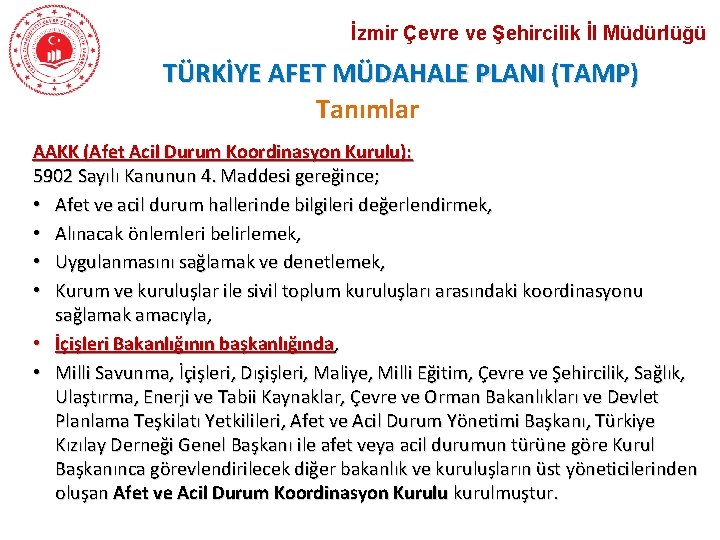 İzmir Çevre ve Şehircilik İl Müdürlüğü TÜRKİYE AFET MÜDAHALE PLANI (TAMP) Tanımlar AAKK (Afet