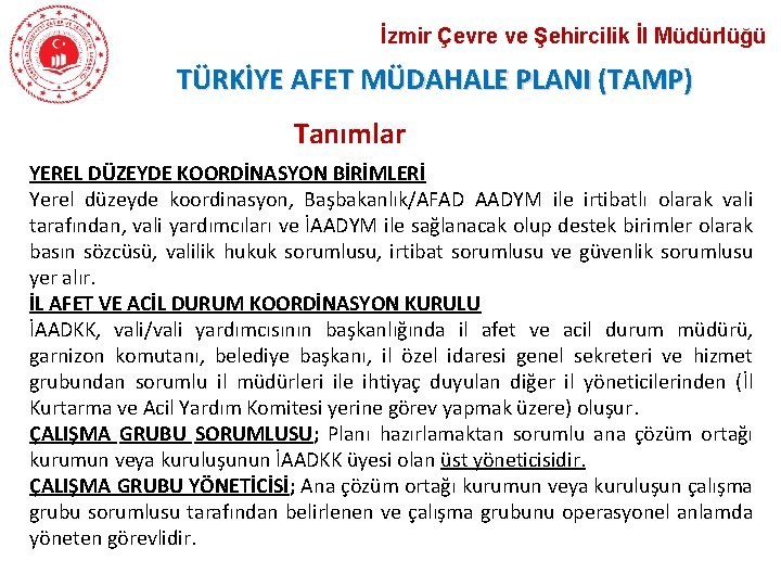 İzmir Çevre ve Şehircilik İl Müdürlüğü TÜRKİYE AFET MÜDAHALE PLANI (TAMP) Tanımlar YEREL DÜZEYDE