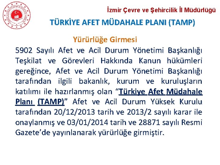 İzmir Çevre ve Şehircilik İl Müdürlüğü TÜRKİYE AFET MÜDAHALE PLANI (TAMP) Yürürlüğe Girmesi 5902