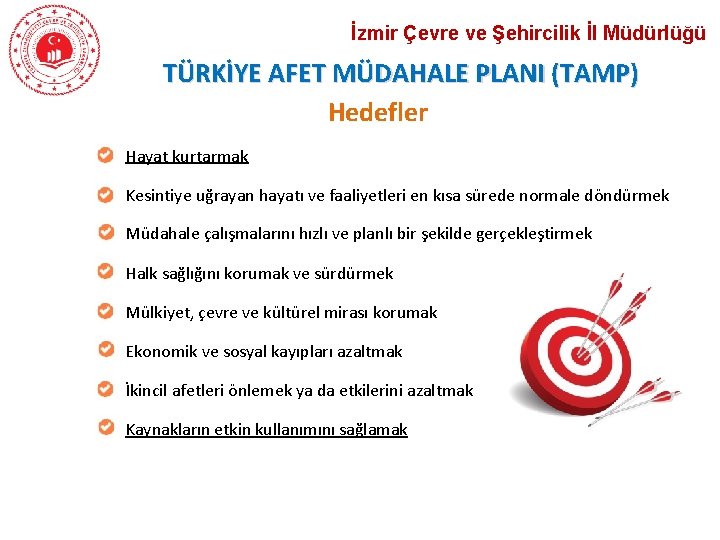 İzmir Çevre ve Şehircilik İl Müdürlüğü TÜRKİYE AFET MÜDAHALE PLANI (TAMP) Hedefler Hayat kurtarmak