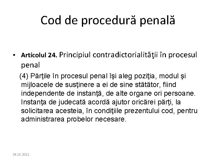 Cod de procedură penală • Articolul 24. Principiul contradictorialităţii în procesul penal (4) Părţile Cod de procedură penală • Articolul 24. Principiul contradictorialităţii în procesul penal (4) Părţile