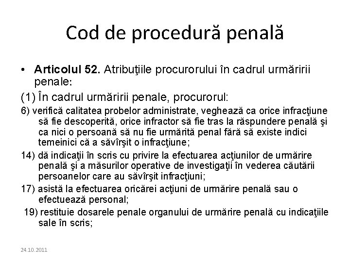 Cod de procedură penală • Articolul 52. Atribuţiile procurorului în cadrul urmăririi penale: (1) Cod de procedură penală • Articolul 52. Atribuţiile procurorului în cadrul urmăririi penale: (1)