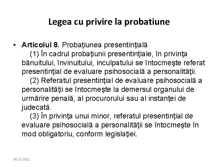 Legea cu privire la probatiune • Articolul 8. Probaţiunea presentinţială (1) În cadrul probaţiunii Legea cu privire la probatiune • Articolul 8. Probaţiunea presentinţială (1) În cadrul probaţiunii