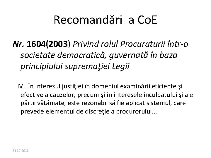 Recomandări a Co. E Nr. 1604(2003) Privind rolul Procuraturii într-o societate democratică, guvernată în Recomandări a Co. E Nr. 1604(2003) Privind rolul Procuraturii într-o societate democratică, guvernată în