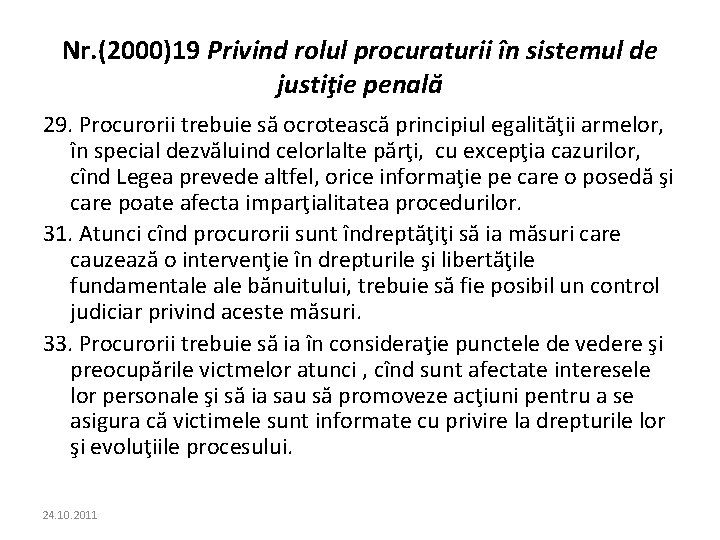Nr. (2000)19 Privind rolul procuraturii în sistemul de justiţie penală 29. Procurorii trebuie să Nr. (2000)19 Privind rolul procuraturii în sistemul de justiţie penală 29. Procurorii trebuie să