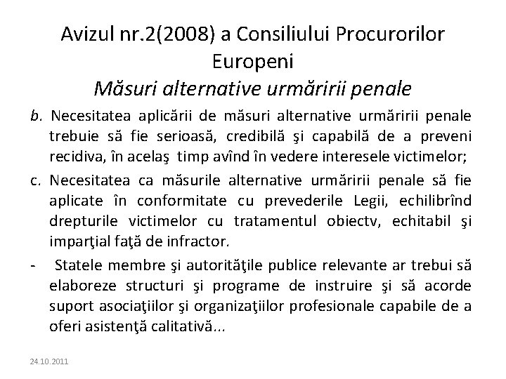 Avizul nr. 2(2008) a Consiliului Procurorilor Europeni Măsuri alternative urmăririi penale b. Necesitatea aplicării Avizul nr. 2(2008) a Consiliului Procurorilor Europeni Măsuri alternative urmăririi penale b. Necesitatea aplicării