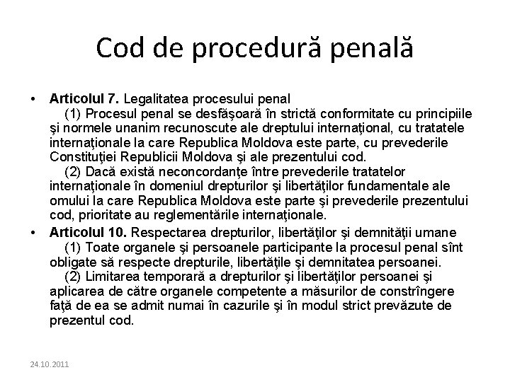 Cod de procedură penală • • Articolul 7. Legalitatea procesului penal (1) Procesul penal Cod de procedură penală • • Articolul 7. Legalitatea procesului penal (1) Procesul penal