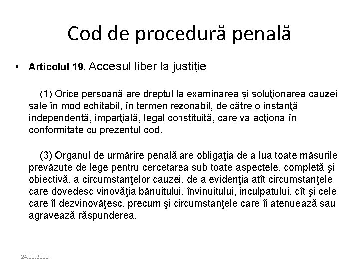 Cod de procedură penală • Articolul 19. Accesul liber la justiţie (1) Orice persoană Cod de procedură penală • Articolul 19. Accesul liber la justiţie (1) Orice persoană