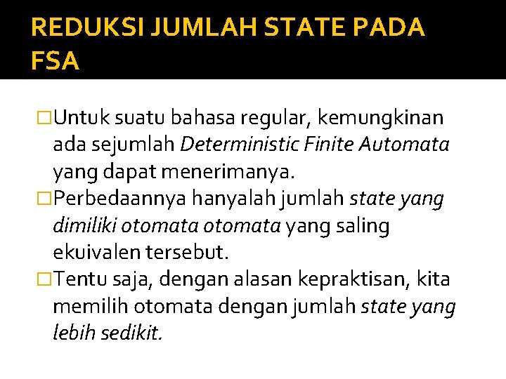 REDUKSI JUMLAH STATE PADA FSA �Untuk suatu bahasa regular, kemungkinan ada sejumlah Deterministic Finite