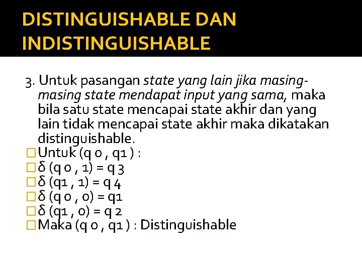 DISTINGUISHABLE DAN INDISTINGUISHABLE 3. Untuk pasangan state yang lain jika masing state mendapat input