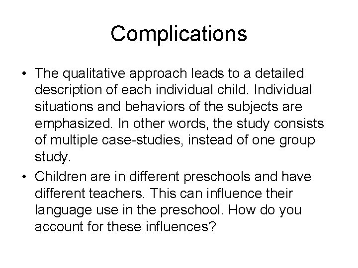 Complications • The qualitative approach leads to a detailed description of each individual child.