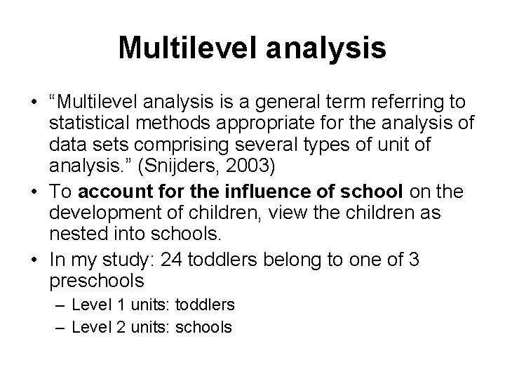 Multilevel analysis • “Multilevel analysis is a general term referring to statistical methods appropriate