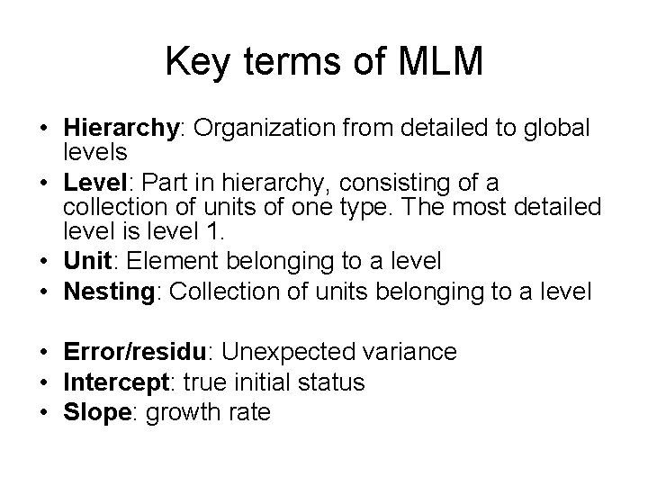 Key terms of MLM • Hierarchy: Organization from detailed to global levels • Level: