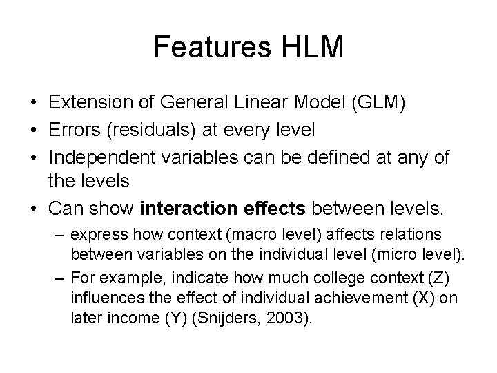 Features HLM • Extension of General Linear Model (GLM) • Errors (residuals) at every