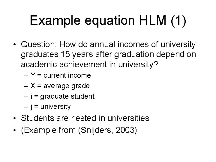 Example equation HLM (1) • Question: How do annual incomes of university graduates 15