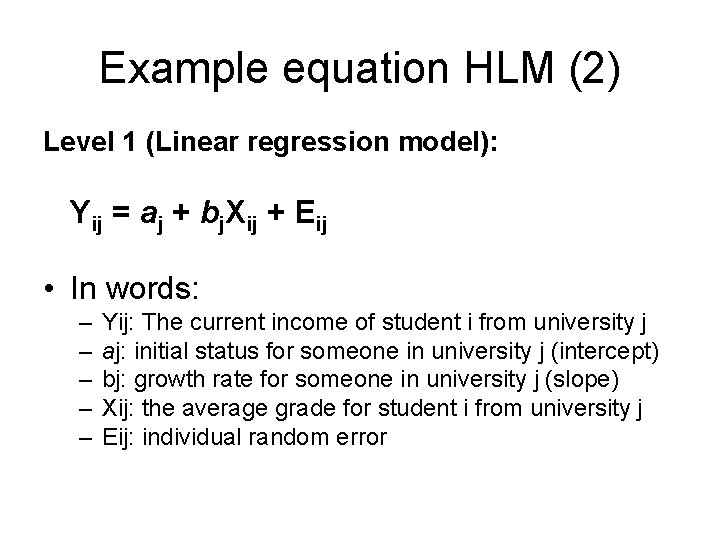 Example equation HLM (2) Level 1 (Linear regression model): Yij = aj + bj.