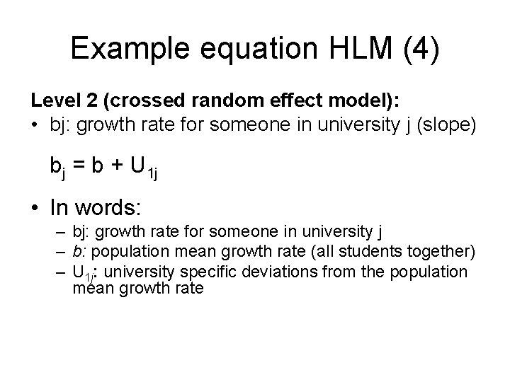 Example equation HLM (4) Level 2 (crossed random effect model): • bj: growth rate