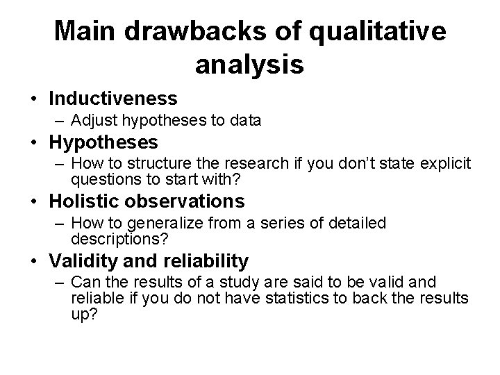 Main drawbacks of qualitative analysis • Inductiveness – Adjust hypotheses to data • Hypotheses