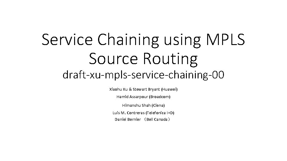 Service Chaining using MPLS Source Routing draft-xu-mpls-service-chaining-00 Xiaohu Xu & Stewart Bryant (Huawei) Hamid