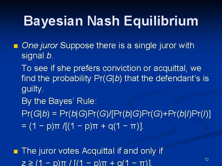 Bayesian Nash Equilibrium n One juror Suppose there is a single juror with signal