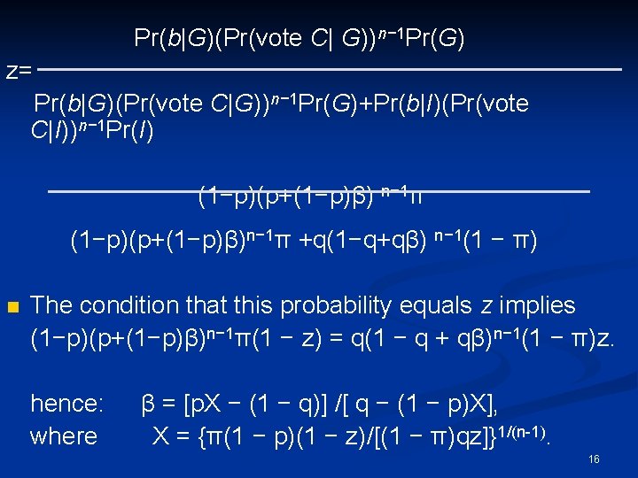 Pr(b|G)(Pr(vote C| G))n− 1 Pr(G) z= Pr(b|G)(Pr(vote C|G))n− 1 Pr(G)+Pr(b|I)(Pr(vote C|I))n− 1 Pr(I) (1−p)(p+(1−p)β)