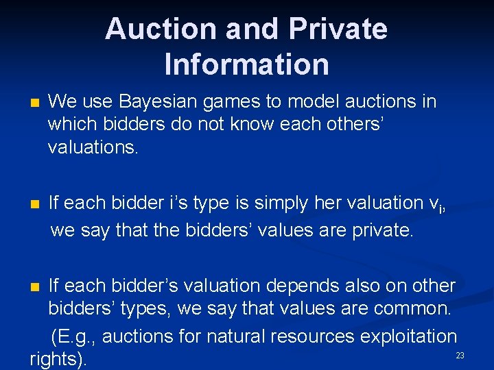 Auction and Private Information n We use Bayesian games to model auctions in which