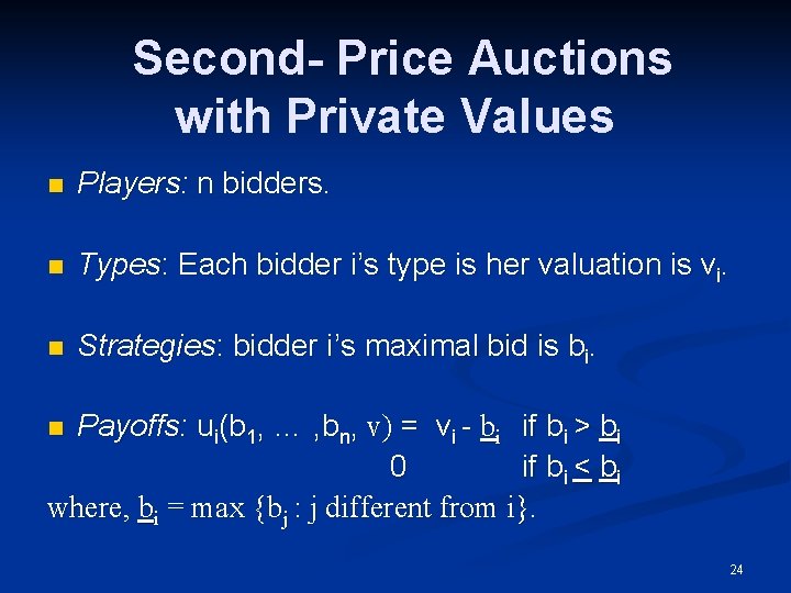 Second Price Auctions with Private Values n Players: n bidders. n Types: Each bidder