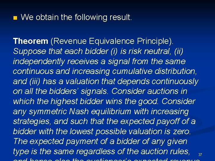 n We obtain the following result. Theorem (Revenue Equivalence Principle). Suppose that each bidder